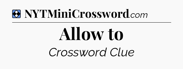 Solution: Allow to - NYT Mini Crossword
