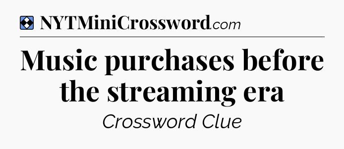 Solution: Music purchases before the streaming era - NYT Mini Crossword