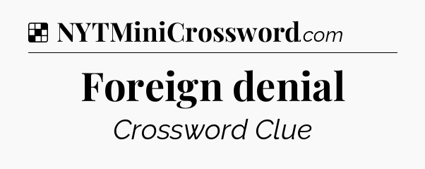 Solution: Foreign denial - NYT Crossword