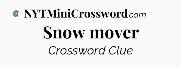 Snow mover Crossword Clue