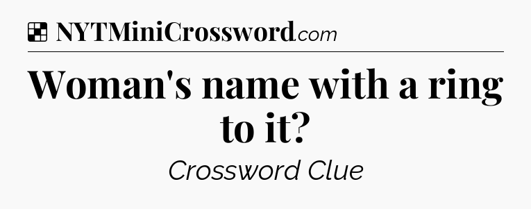 Solution: Woman's name with a ring to it - NYT Crossword