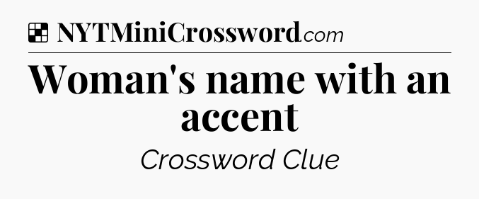 Solution: Woman's name with an accent - NYT Crossword