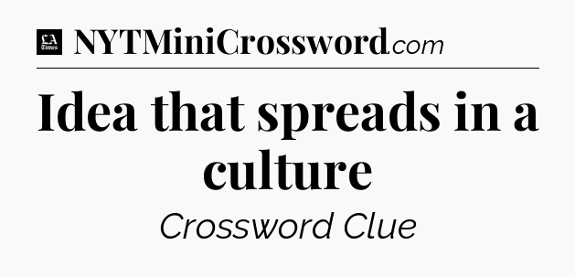 Idea that spreads in a culture - LA Times Crossword