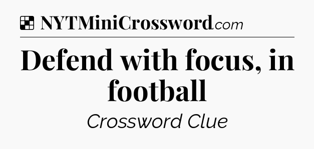 Solution: Defend with focus, in football - NYT Crossword