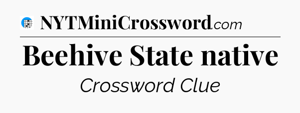 Beehive State native Crossword Clue