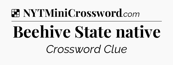 Solution: Beehive State native - NYT Crossword