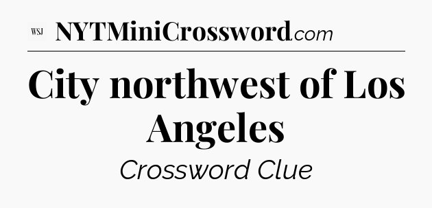City northwest of Los Angeles - WSJ Crossword