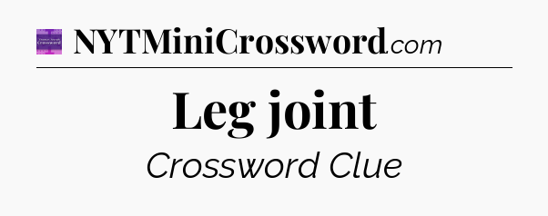 Leg joint - Thomas Joseph Crossword