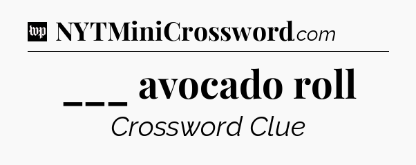 ___ avocado roll Crossword Clue