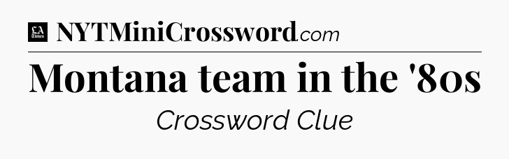 Montana team in the '80s - LA Times Crossword