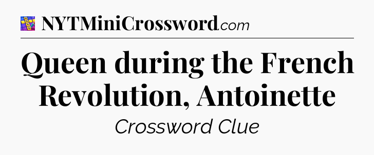 Queen during the French Revolution, Antoinette Codycross