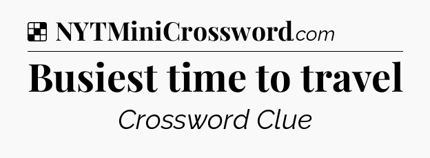 Solution: Busiest time to travel - NYT Crossword