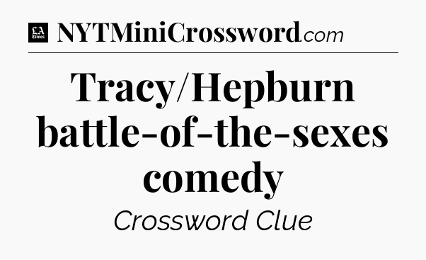 Tracy/Hepburn battle-of-the-sexes comedy - LA Times Crossword