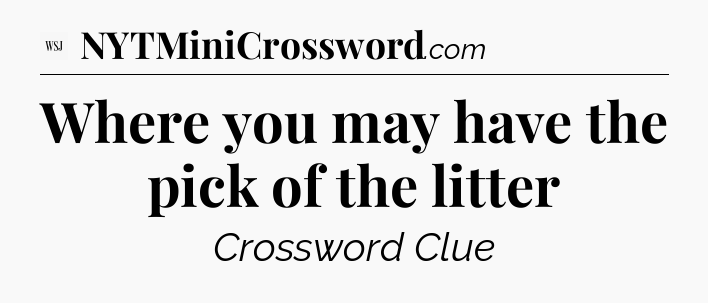 Where you may have the pick of the litter - WSJ Crossword
