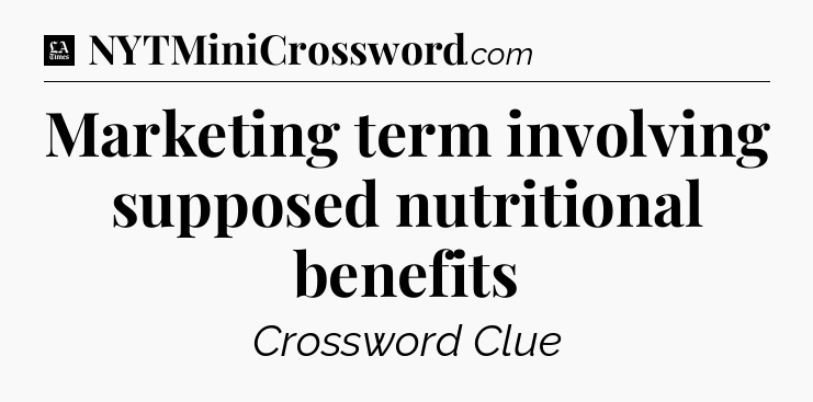 Marketing term involving supposed nutritional benefits - LA Times Crossword
