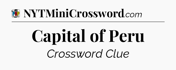 Capital of Peru Crossword Clue