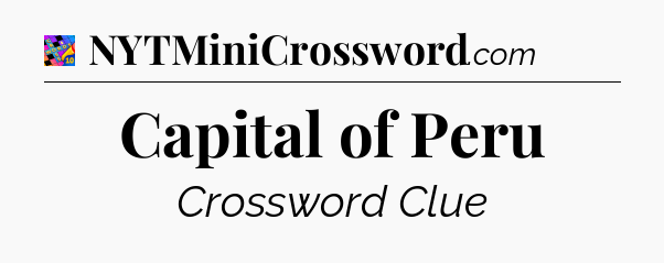 Capital of Peru Crossword Clue