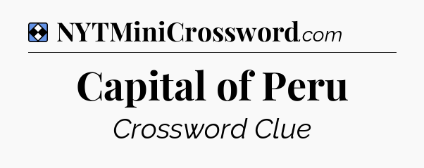 Solution: Capital of Peru - NYT Mini Crossword