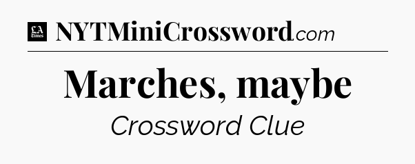 Marches, maybe - LA Times Crossword