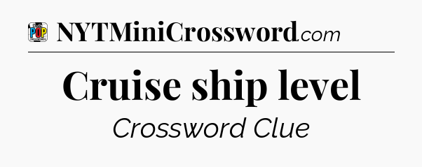 Cruise ship level Crossword Clue