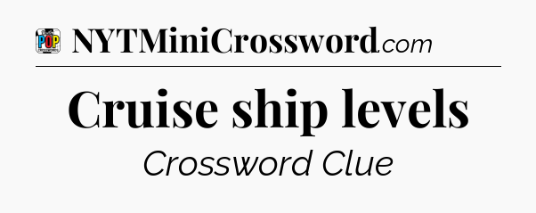 Cruise ship levels Crossword Clue
