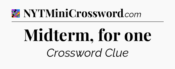 Midterm, for one Crossword Clue
