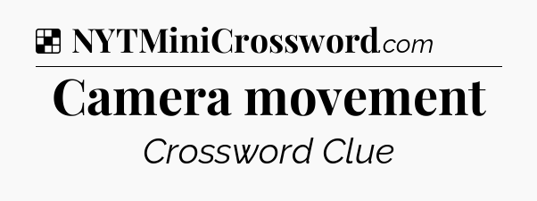 Solution: Camera movement - NYT Crossword