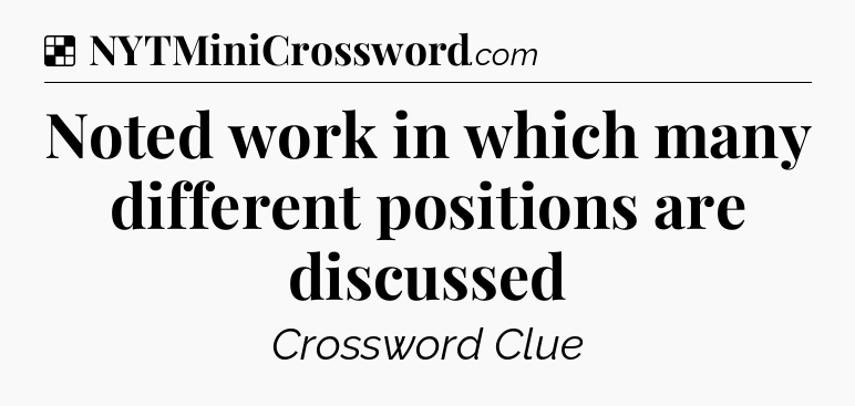 Solution: Noted work in which many different positions are discussed - NYT Crossword