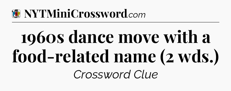 1960s dance move with a food-related name (2 wds.) Crossword Clue