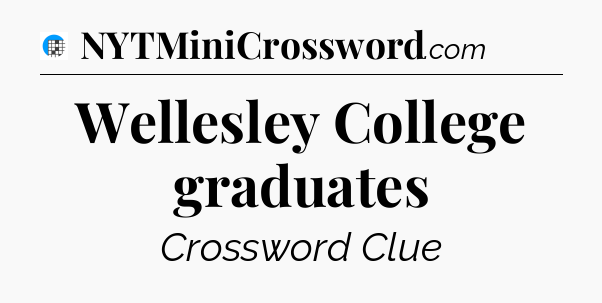 Wellesley College graduates Crossword Clue