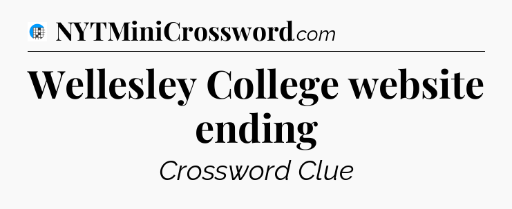 Wellesley College website ending Crossword Clue