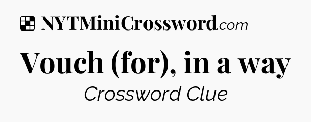Solution: Vouch (for), in a way - NYT Crossword