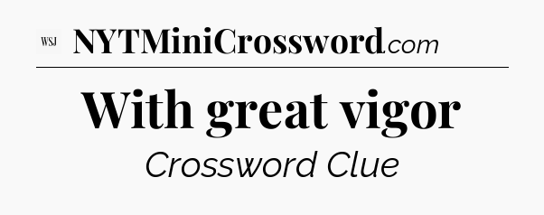 With great vigor - WSJ Crossword