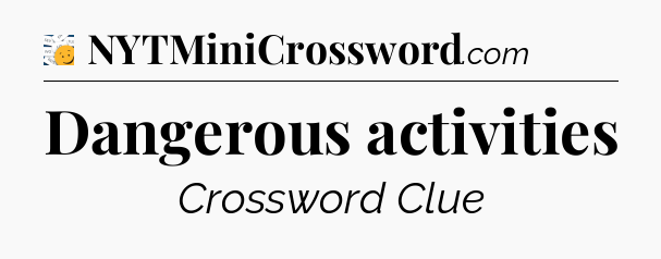 Dangerous activities - 7 Little Words