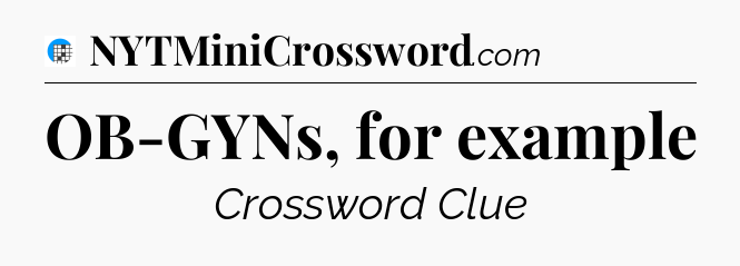 OB-GYNs, for example Crossword Clue