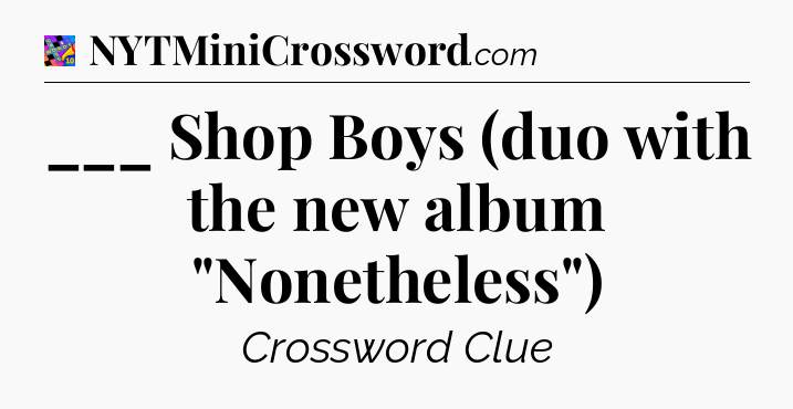 ___ Shop Boys (duo with the new album 