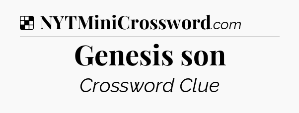 Solution: Genesis son - NYT Crossword