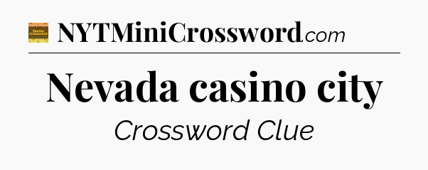 Nevada casino city crossword clue Eugene Sheffer