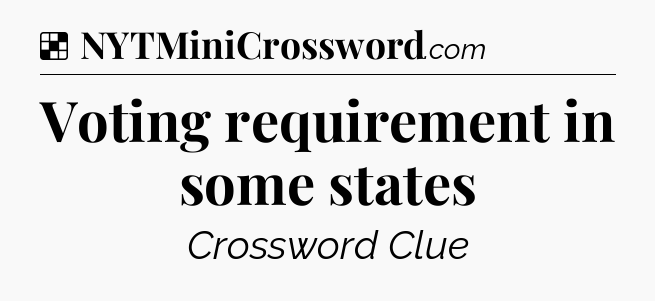 Solution: Voting requirement in some states - NYT Crossword