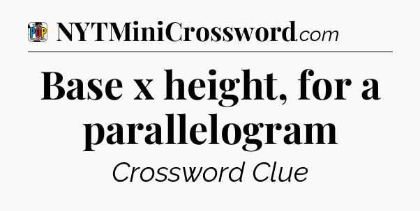Base x  height, for a parallelogram Crossword Clue