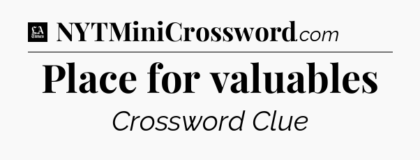 Place for valuables - LA Times Crossword