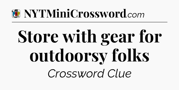 Store with gear for outdoorsy folks Crossword Clue