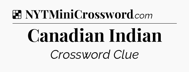 Solution: Canadian Indian - NYT Crossword