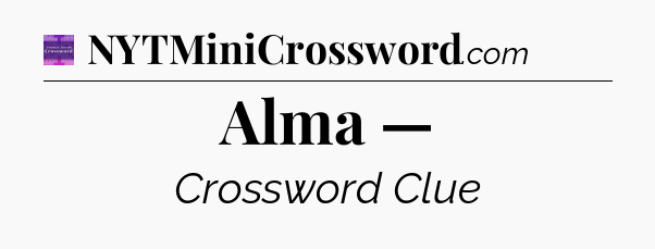 Alma — - Thomas Joseph Crossword