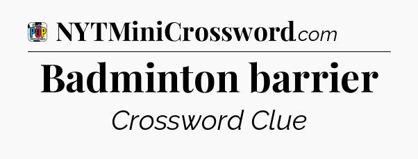 Badminton barrier Crossword Clue