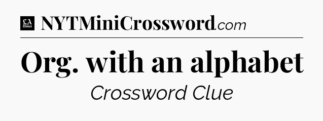 Org. with an alphabet - LA Times Crossword