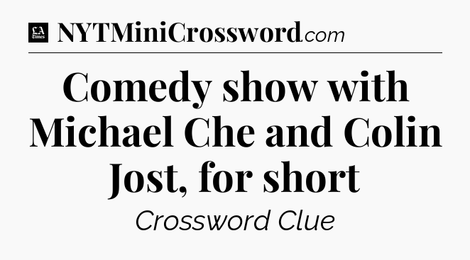 Comedy show with Michael Che and Colin Jost, for short - LA Times Crossword