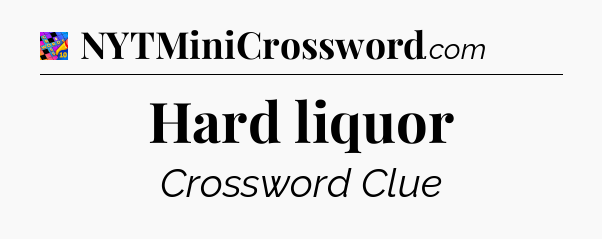 Hard liquor Crossword Clue