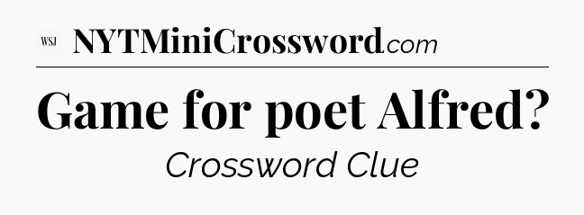 Game for poet Alfred - WSJ Crossword