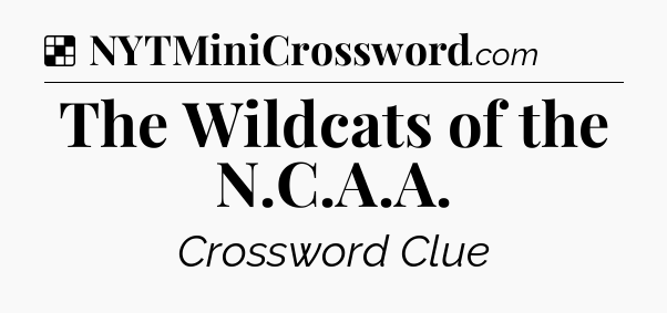 Solution: The Wildcats of the N.C.A.A - NYT Crossword